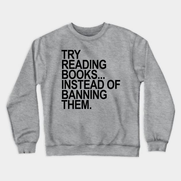 Try reading books instead of banning them - black Crewneck Sweatshirt by skittlemypony